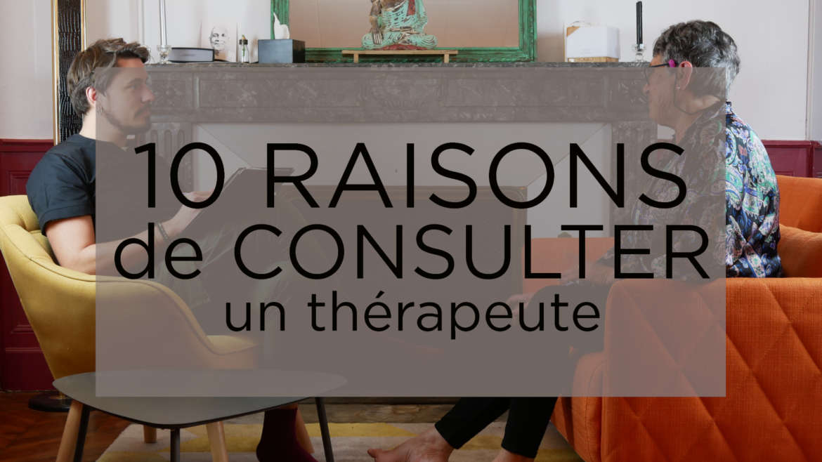 10 raisons de consulter un thérapeute